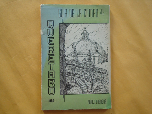 Pablo Cabrera, Guía De La Ciudad De Querétaro, Sin Editorial