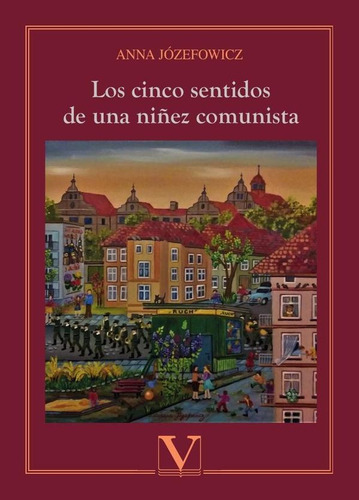 LOS CINCO SENTIDOS DE UNA NIÑEZ COMUNISTA, de ANNA JÓZEFOWICZ. Editorial Verbum, tapa blanda en español