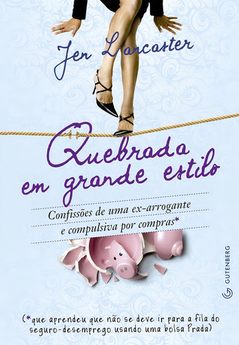 Quebrada Em Grande Estilo Confissões De Uma Ex-arrogante E Compulsiva Por Compras, De Jen Lancaster. Editora Gutenberg Em Português