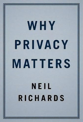 Why Privacy Matters, De Neil Richards. Editorial Oxford University Press Inc, Tapa Dura En Inglés