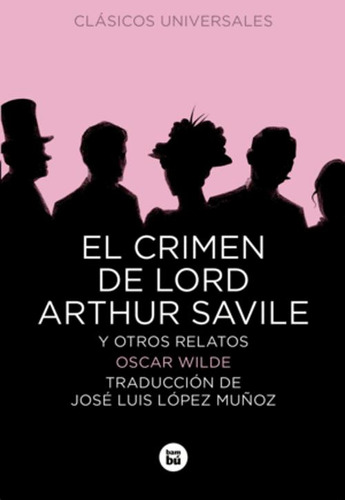 Libro El Crimen De Lord Arthur Savile Y Otros Relatos