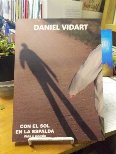 Con El Sol En La Espalda Vida Y Poesía Daniel Vidart