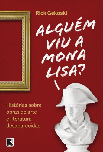 Alguém viu a Mona Lisa?, de Gekoski, Rick. Editora Record Ltda., capa mole em português, 2015