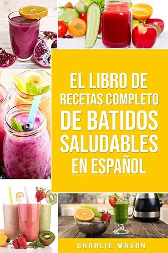 Libro El Libro De Recetas Completo De Batidos Saludables ...