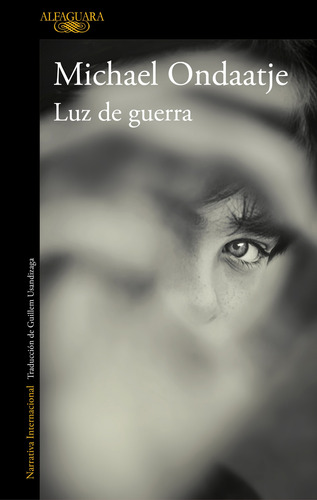 Luz de guerra, de Ondaatje, Michael. Serie Literatura Internacional Editorial Alfaguara, tapa blanda en español, 2019