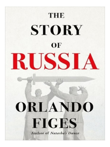 The Story Of Russia - Orlando Figes. Eb19