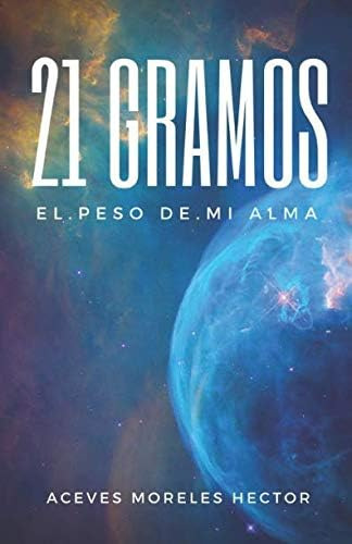 Libro: 21 Gramos. El Peso De Mi Alma (spanish Edition)