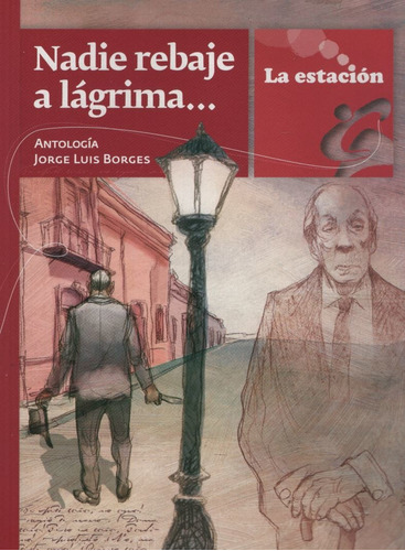 Nadie Rebaje A Lagrima...- La Estacion, de Borges, Jorge Luis. Editorial EST.MANDIOCA, tapa blanda en español