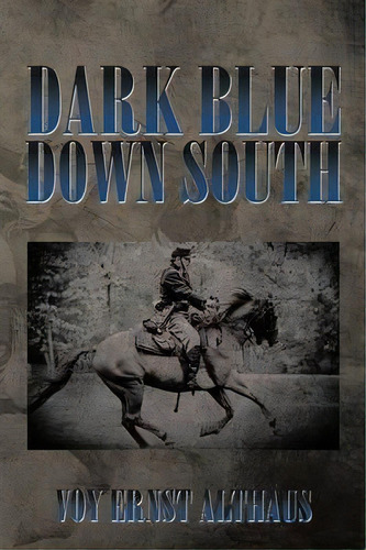 Dark Blue Down South, De Voy Ernst Althaus. Editorial Xlibris, Tapa Blanda En Inglés