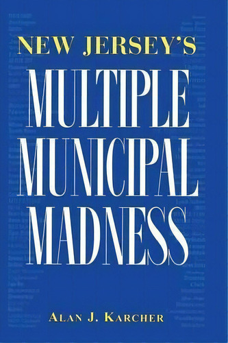 New Jersey's Multiple Municipal Madness, De Alan Karcher. Editorial Rutgers University Press, Tapa Blanda En Inglés