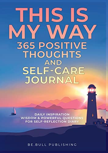 This Is My Way 365 Positive Thoughts And Self-care Journal: 