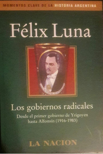 Los Gobiernos Radicales Félix Luna