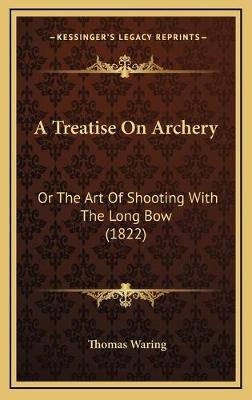 Libro A Treatise On Archery : Or The Art Of Shooting With...