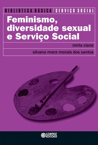 Feminismo, diversidade sexual e Serviço Social, de Santos, Silvana Mara de Morais dos. Cortez Editora e Livraria LTDA, capa mole em português, 2019