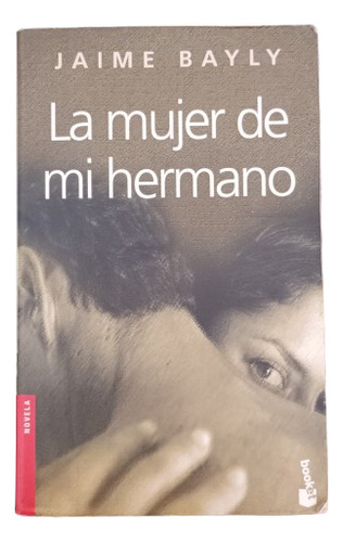 Libro La Mujer De Mí Hermano Jaime Bayly