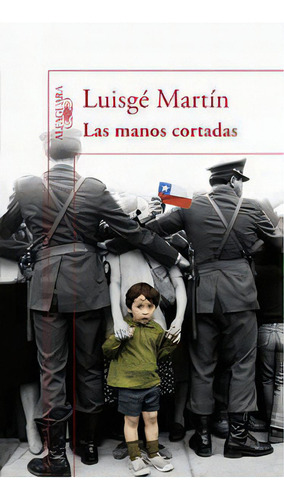 Las Manos Cortadas, De Martín, Luisgé., Vol. 1. Editorial Alfaguara, Tapa Blanda En Español