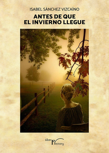 Antes De Que El Invierno Llegue, De Mª Isabel Sánchez Vizcaíno. Editorial Liber Factory, Tapa Blanda En Español, 2018