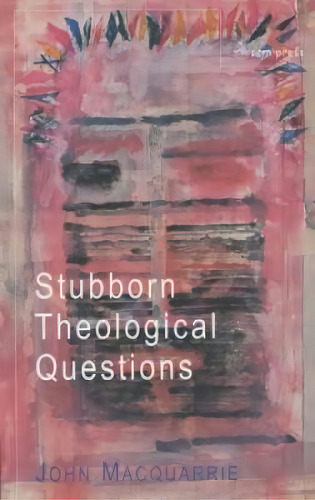 Stubborn Theological Questions, De John Macquarrie. Editorial Scm Press, Tapa Blanda En Inglés