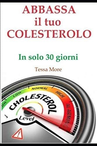 Libro: Abbassa Il Tuo Colesterolo In Soli 30 Giorni (italian