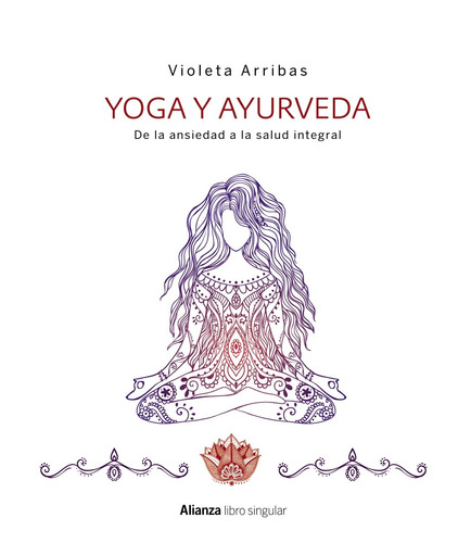 Yoga y Ayurveda. De la ansiedad a la salud integral, de Arribas Álvarez, Violeta. Serie Libros Singulares Editorial Anaya Multimedia, tapa dura en español, 2016