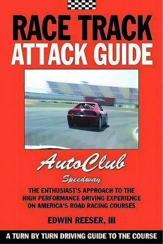 Race Track Attack Guide-auto Club Speedway, De Matthew Eliot Reeser. Editorial Sericin Publishing Company, Tapa Blanda En Inglés