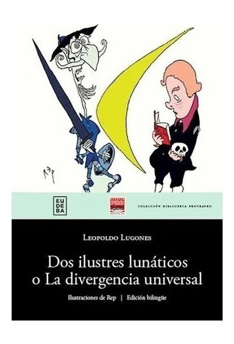 Dos Ilustres Lunaticos O La Divergencia Universal Nuevo!