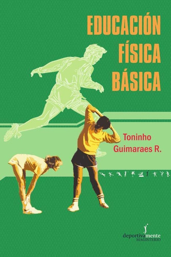 Educación Física Básica, de Toninho Guimaraes Rodríguez y María stanza Tovar. Editorial Magisterio, tapa blanda en español, 2000