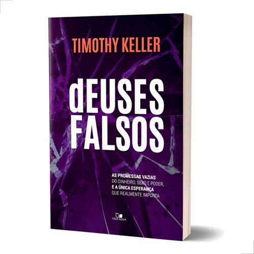 Livro Deuses Falsos O Que Realmente Importa Timothy Keller