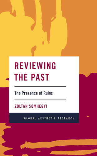 Libro: Reviewing The Past: The Presence Of Ruins (global Aes