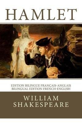 Hamlet : Edition Bilingue Francais-anglais / Bilingual Ed...