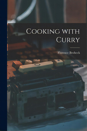 Cooking With Curry, De Brobeck, Florence 1895-. Editorial Hassell Street Pr, Tapa Blanda En Inglés