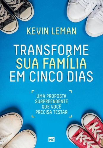 Transforme Sua Família Em Cinco Dias: Uma Proposta Surpreendente Que Você Precisa Testar, De Kevin Leman. Associação Religiosa Editora Mundo Cristão, Capa Mole, Edição 1 Em Português