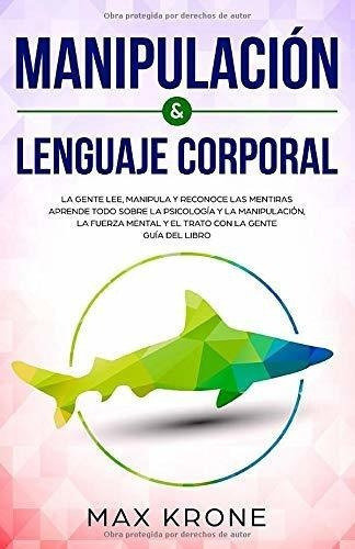 Manipulacion And Lenguaje Corporal La Gente Lee,..., De Krone, Max. Editorial Independently Published En Español
