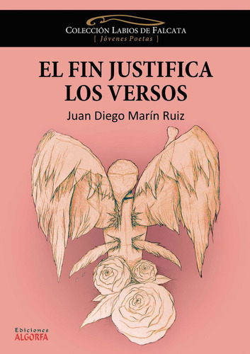 El fin justifica los versos, de Marín Ruiz , Juan Diego.. Editorial Algorfa, tapa blanda, edición 1.0 en español, 2016