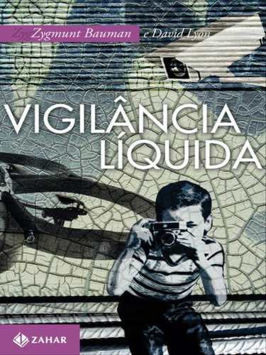 Vigilância Líquida, De Bauman, Zygmunt. Editora Zahar, Capa Mole, Edição 1ª Edição - 2014 Em Português