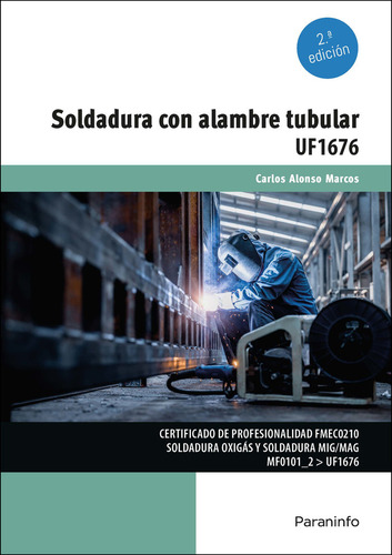 Soldadura con alambre tubular: Técnicas en soldadura, de ALONSO MARCOS, CARLOS. Soldaduras, vol. 1. Editorial Ediciones Paraninfo, S.A, tapa blanda, edición 2 en español, 2023
