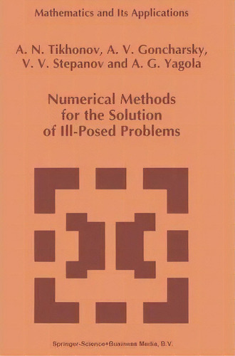Numerical Methods For The Solution Of Ill-posed Problems, De Aleksandr N. Tikhonov. Editorial Springer, Tapa Dura En Inglés