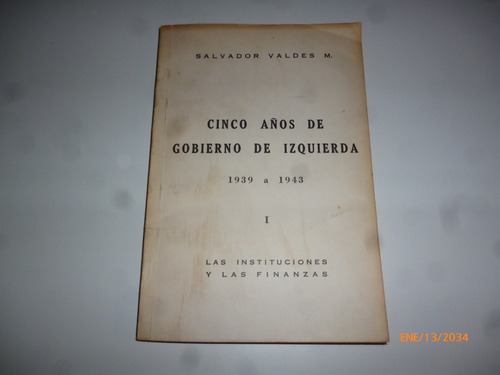 Cinco Años De Gobierno De Izquierda Salvador Valdes M.