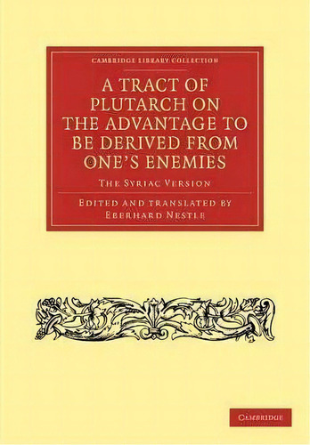 Cambridge Library Collection - Religion: A Tract Of Plutarch On The Advantage To Be Derived From ..., De Eberhard Nestle. Editorial Cambridge University Press, Tapa Blanda En Inglés