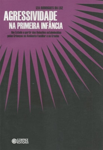 Agressividade na primeira infância, de Luz, Iza Rodrigues da. Cortez Editora e Livraria LTDA, capa mole em português, 2008