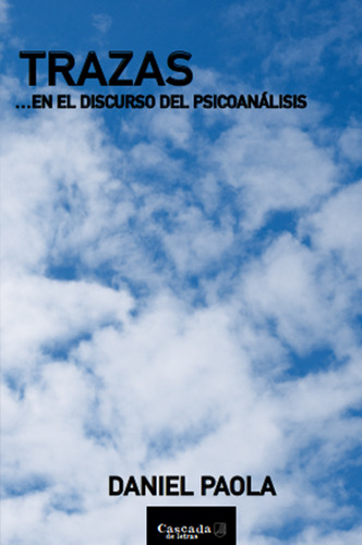 Trazas: ...en El Discurso Del Psicoanálisis, De Daniel Paola., Vol. 1. Editorial Cascada De Letras, Tapa Blanda En Español, 2023