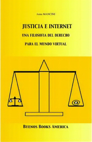 Justicia E Internet, Una Filosofia Del Derecho Para El Mundo Virtual, De Anna Mancini. Editorial Buenos Books America, Tapa Blanda En Español