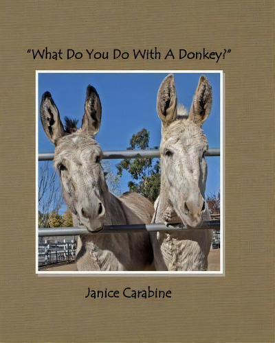 What Do You Do With A Donkey?, De Janice Carabine. Editorial Have Heart Publishing, Tapa Blanda En Inglés