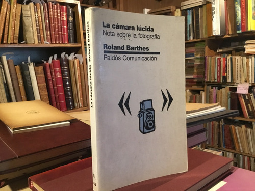 Roland Barthes La Cámara Lúcida. Notas Sobre La Fotografía.