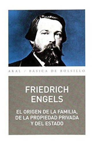 El Origen De La Familia, De La Propiedad Privada Y Del Estado: 334 (básica De Bolsillo), De Engels, Friedrich. Editorial Akala|#akal, Tapa Tapa Blanda En Español