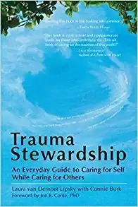 Trauma Stewardship: An Everyday Guide To Caring For Self Whi