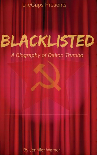 Blacklisted: A Biography Of Dalton Trumbo, De Lifecaps. Editorial Createspace, Tapa Blanda En Inglés