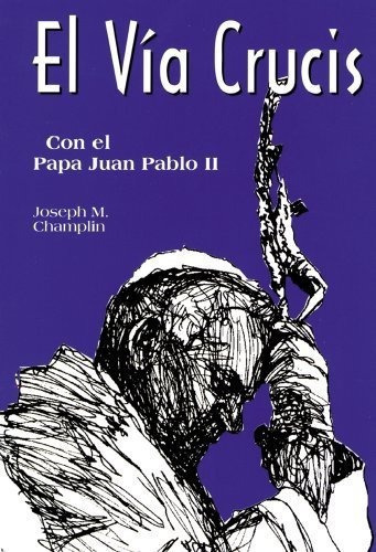 El Via Crucis Con El Papa Juan Pablo Ii - Champlin,, de Champlin, Father Joseph. Editorial Libros en español