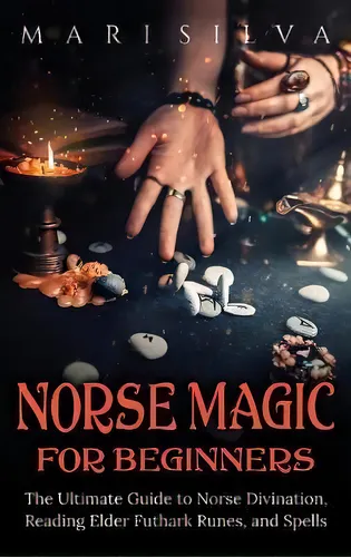 comprar Norse Magic For Beginners : The Ultimate Guide To Norse Divination, Reading Elder Futhark Runes, ..., De Mari Silva. Editorial Primasta, Tapa Dura En Inglés