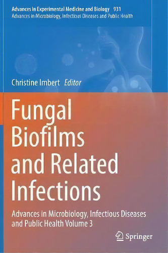 Fungal Biofilms And Related Infections : Advances In Microbiology, Infectious Diseases And Public..., De Christine Imbert. Editorial Springer International Publishing Ag, Tapa Dura En Inglés